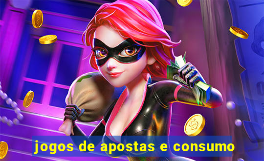 jogos de apostas e consumo